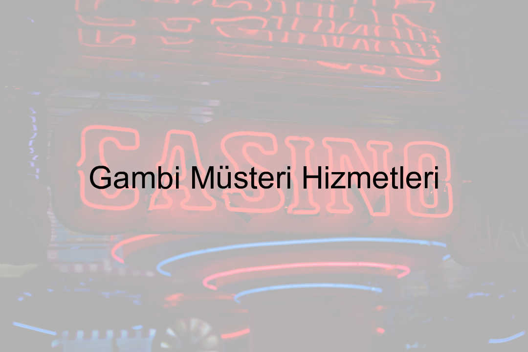 Gambi müşteri hizmetleri